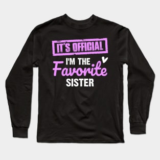 It's official I'm the favorite sister | Family gif | Funny Family Long Sleeve T-Shirt